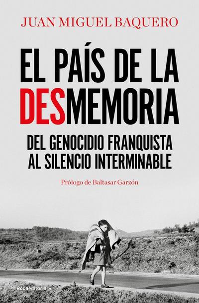El país de la desmemoria : del genocidio franquista al silencio interminable