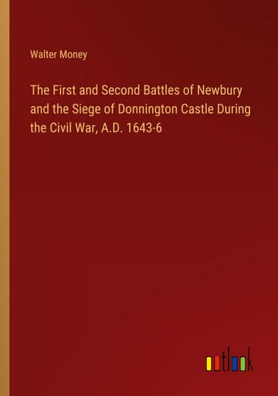 The First and Second Battles of Newbury and the Siege of Donnington Castle During the Civil War, A.D. 1643-6