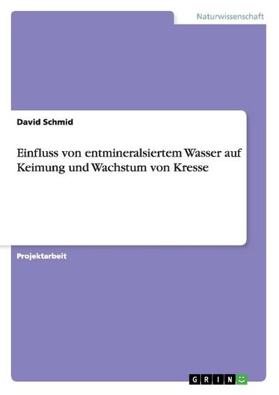 Einfluss von entmineralsiertem Wasser auf Keimung und Wachstum von Kresse
