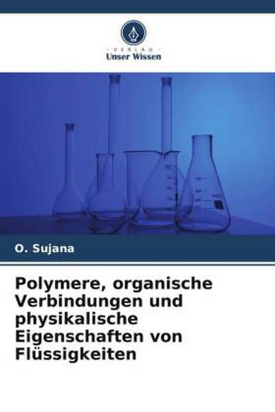 Polymere, organische Verbindungen und physikalische Eigenschaften von Flüssigkeiten