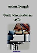 Fünf Klavierstücke - Arthur Dangel