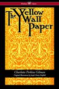 The Yellow Wallpaper (Wisehouse Classics - First 1892 Edition, with the Original Illustrations by Joseph Henry Hatfield)