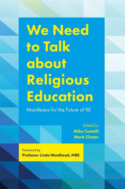 We Need to Talk about Religious Education: Manifestos for the Future of Re