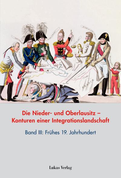 Die Nieder- und Oberlausitz – Konturen einer Integrationslandschaft, Bd. III: 19. Jahrhundert