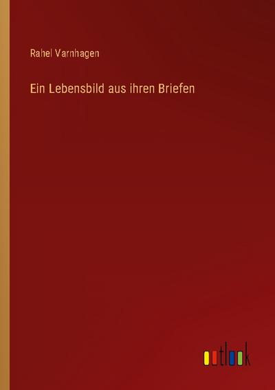 Ein Lebensbild aus ihren Briefen