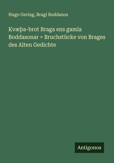 Kvæþa-brot Braga ens gamla Boddasonar = Bruchstücke von Brages des Alten Gedichte