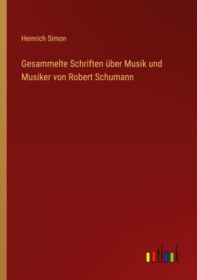 Gesammelte Schriften über Musik und Musiker von Robert Schumann
