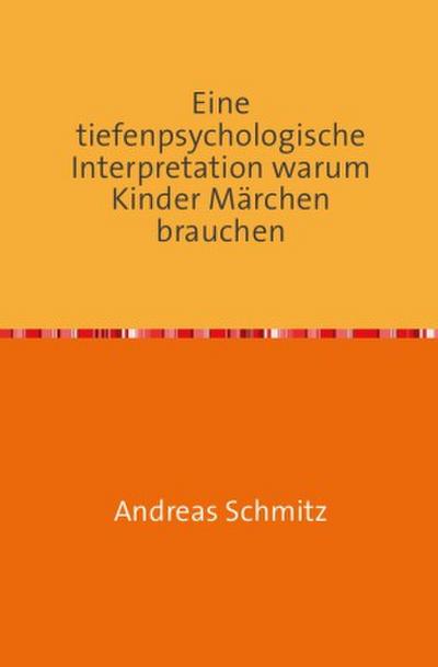 Eine tiefenpsychologische Interpretation warum Kinder Märchen brauchen