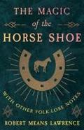 The Magic of the Horse Shoe - With Other Folk-Lore Notes