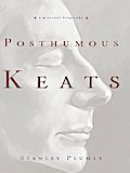 Posthumous Keats: A Personal Biography
