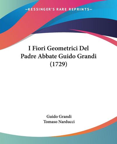 I Fiori Geometrici Del Padre Abbate Guido Grandi (1729)