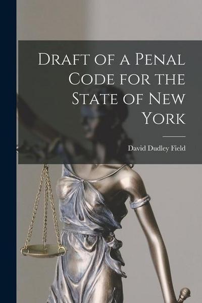 Draft of a Penal Code for the State of New York
