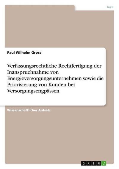 Verfassungsrechtliche Rechtfertigung der Inanspruchnahme von Energieversorgungsunternehmen sowie die Priorisierung von Kunden bei Versorgungsengpässen