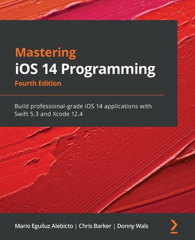 Mastering iOS 14 Programming - Fourth Edition