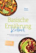 Basische Ernährung Kochbuch: Mit den leckersten und abwechslungsreichsten Rezepten für Vitalität, Leichtigkeit und Wohlbefinden – inkl. 30-Tage-Ernährungsplan, Frühstück, Aufstriche & Desserts, uvm.