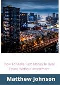 How To Make Fast Money In Real Estate Without Investment
