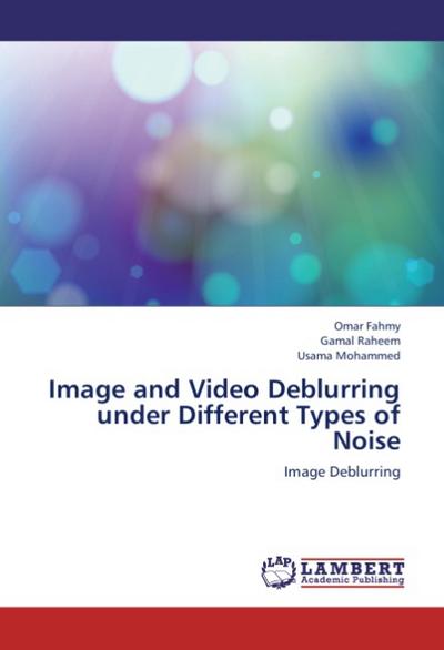 Image and Video Deblurring under Different Types of Noise