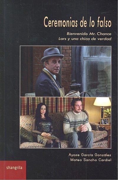 Ceremonias de lo falso : Bienvenido Mr. Chance ; Lars y una chica de verdad