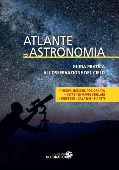 Atlante di astronomia. Guida pratica all’osservazione del cielo