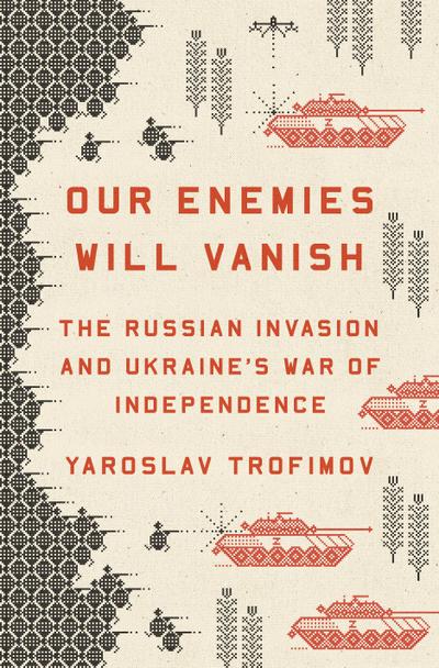 Our Enemies Will Vanish - Yaroslav Trofimov