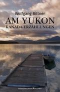 Am Yukon – Kanada-Erzählungen
