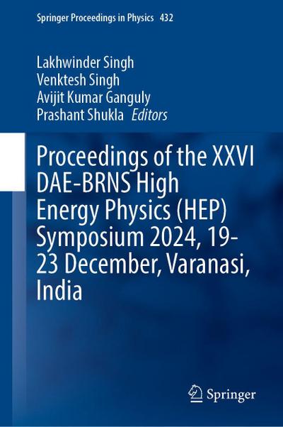 Proceedings of the XXVI DAE-BRNS High Energy Physics (HEP) Symposium 2024, 19-23 December, Varanasi, India