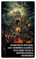 Something Wicked: 560+ Horror Classics, Macabre Tales & Supernatural Mysteries