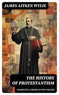 The History of Protestantism (Complete 24 Books in One Volume)