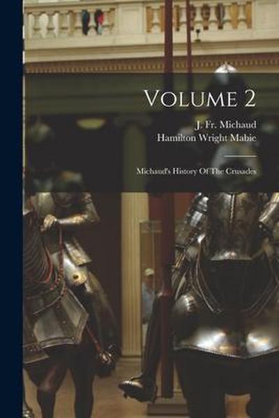 Volume 2: Michaud’s History Of The Crusades