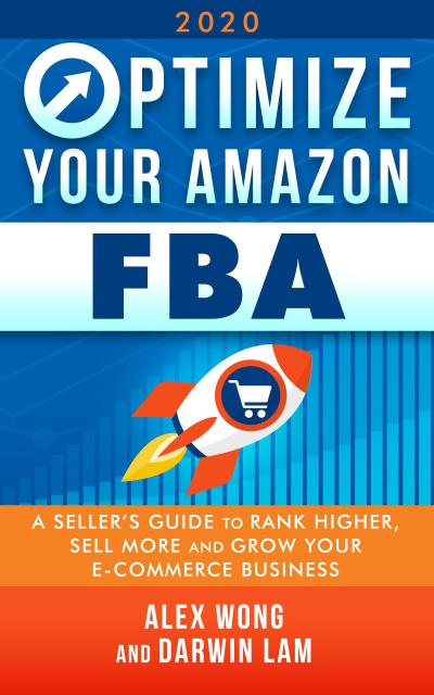 Optimize Your Amazon FBA 2020: A Seller’s Guide to Rank Higher, Sell More, and Grow Your ECommerce Business