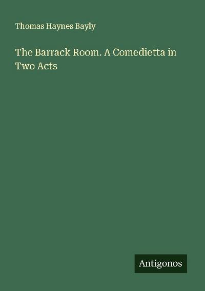 The Barrack Room. A Comedietta in Two Acts