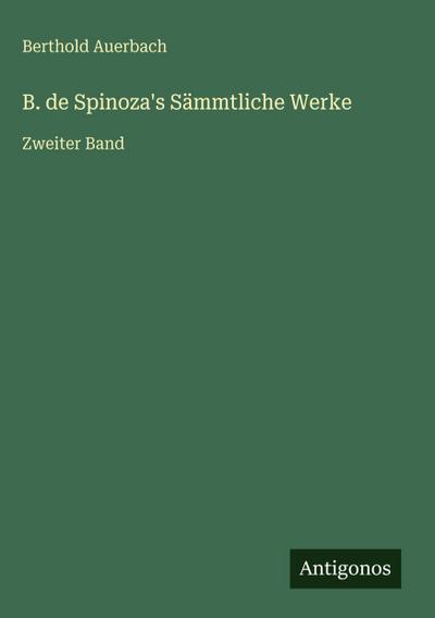 B. de Spinoza’s Sämmtliche Werke
