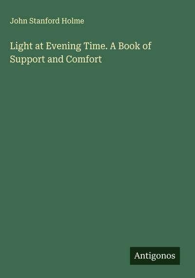 Light at Evening Time. A Book of Support and Comfort