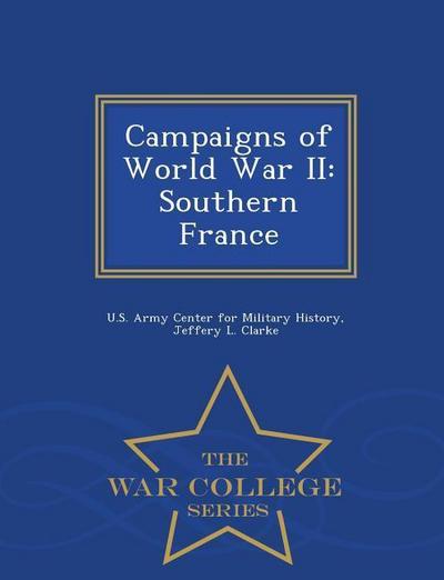 Campaigns of World War II: Southern France - War College Series