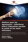 Ateliers pour les agresseurs : Interfaces entre l’éducation sociale, la santé et les soins infirmiers