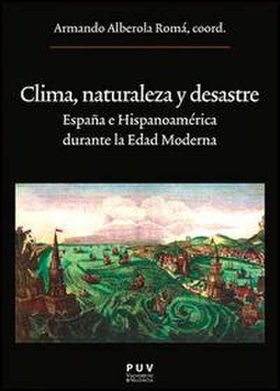 Clima, naturaleza y desastre : España e Hispanoamérica durante la Edad Moderna