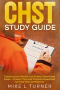 CHST Study Guide Construction Health and Safety Technician Exam - Proven Tips and Practice Questions to Pass with Confidence