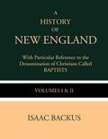 A History of New England with Particular Reference to the Denomination of Christians Called Baptist