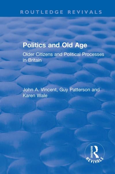 Politics and Old Age: Older Citizens and Political Processes in Britain