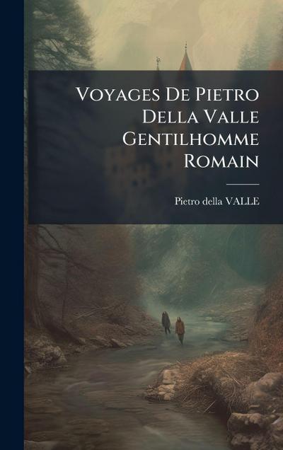 Voyages De Pietro Della Valle Gentilhomme Romain