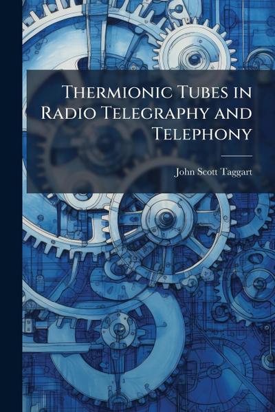Thermionic Tubes in Radio Telegraphy and Telephony