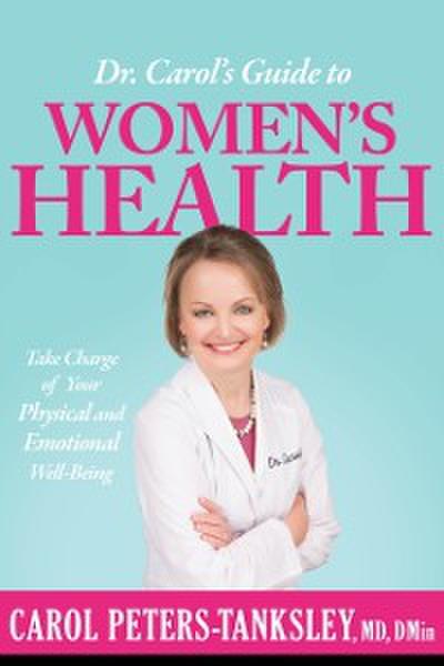 Dr. Carol’s Guide to Women’s Health