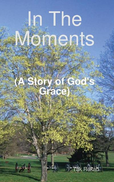 In The Moments (A Story of God’s Grace)