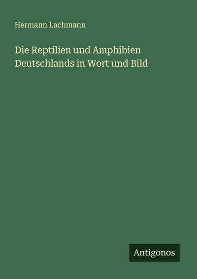 Die Reptilien und Amphibien Deutschlands in Wort und Bild