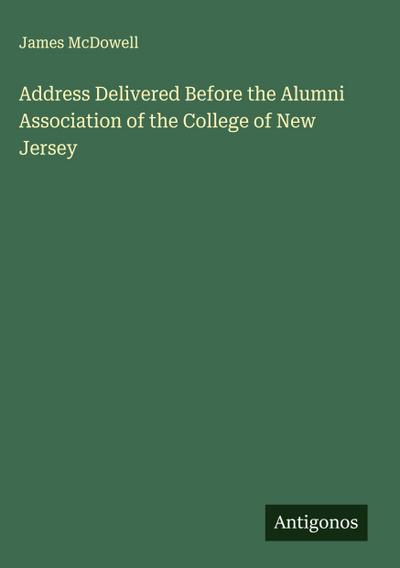 Address Delivered Before the Alumni Association of the College of New Jersey