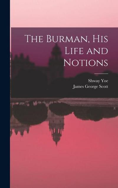 The Burman, His Life and Notions