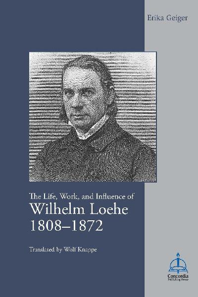 Life, Work, and Influence of Wilhelm Loehe 1808-1872