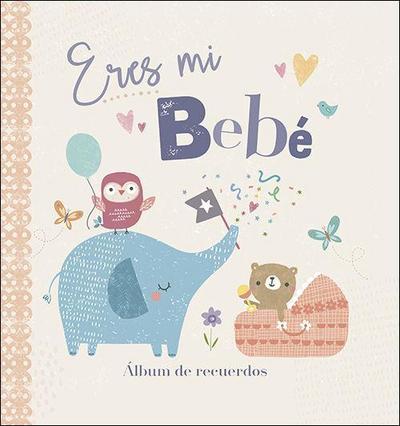 Eres mi bebé : álbum de recuerdos