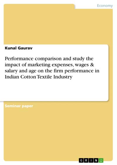 Performance comparison and study the impact of marketing expenses, wages & salary and age on the firm performance in Indian Cotton Textile Industry