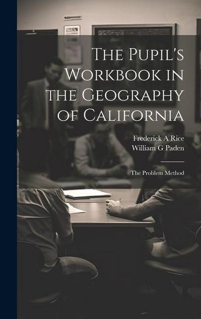 The Pupil’s Workbook in the Geography of California; the Problem Method